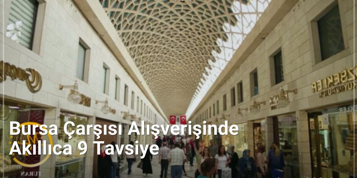 Bursa Çarşısı Alışverişinde Akıllıca 9 Tavsiye - bursaseyirdefteri.net.tc