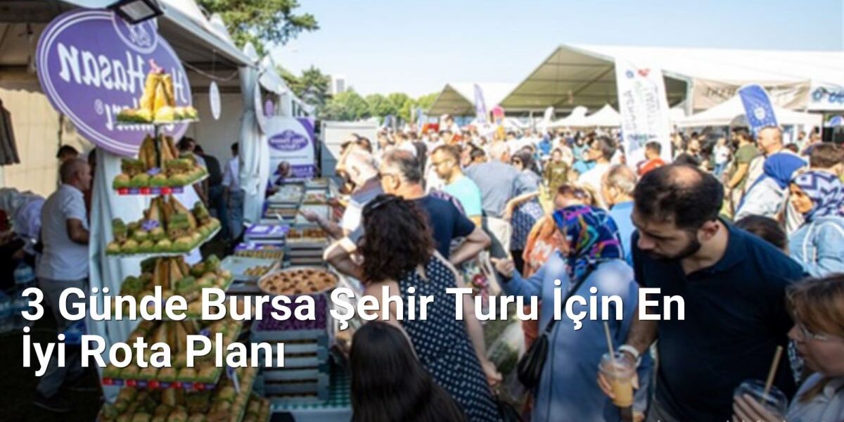 3 Günde Bursa Şehir Turu İçin En İyi Rota Planı - bursaseyirdefteri.net.tc