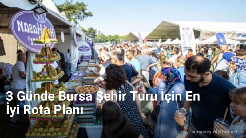 3 Günde Bursa Şehir Turu İçin En İyi Rota Planı - bursaseyirdefteri.net.tc
