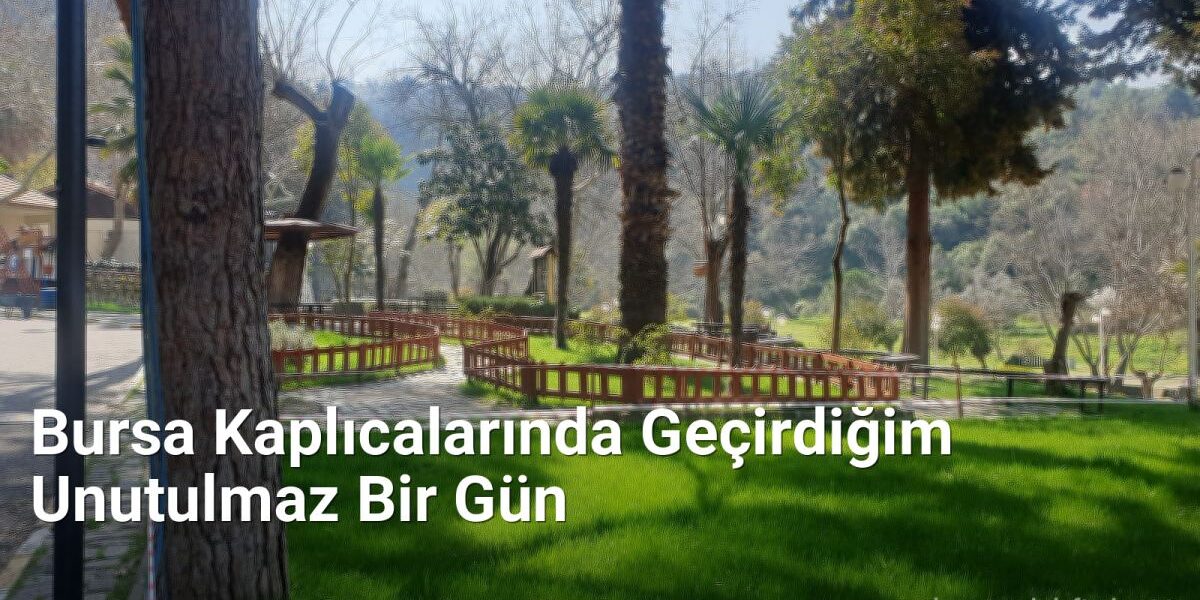 Bursa Kaplıcalarında Geçirdiğim Unutulmaz Bir Gün - bursaseyirdefteri.net.tc