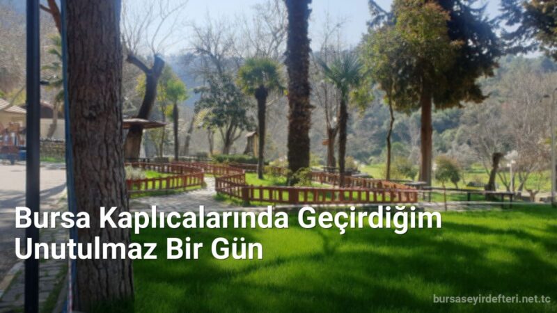 Bursa Kaplıcalarında Geçirdiğim Unutulmaz Bir Gün - bursaseyirdefteri.net.tc