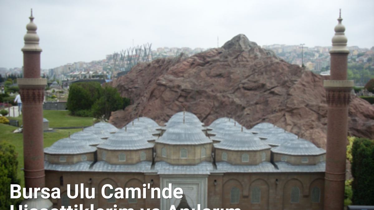 Bursa Ulu Cami'nde Hissettiklerim ve Anılarım - bursaseyirdefteri.net.tc